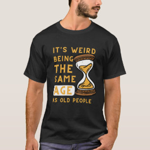 Funny Age Old People Quote, Hourglass Silhouettes T-Shirt