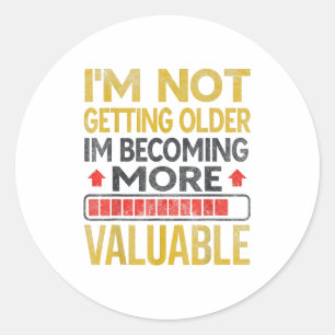 Funny Aging Dad Quote I'm Not Getting Older For Me Classic Round Sticker