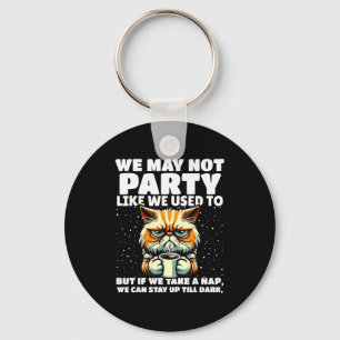 Funny Aging Humor We May Not Party Like We Used To Key Ring