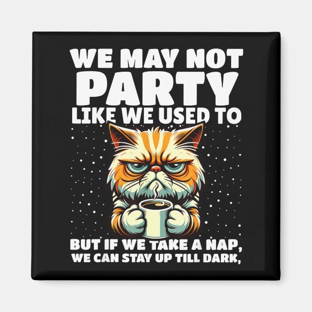 Funny Aging Humor We May Not Party Like We Used To Magnet (Front)