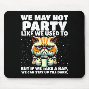 Funny Aging Humor We May Not Party Like We Used To Mouse Mat