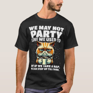 Funny Aging Humor We May Not Party Like We Used To T-Shirt