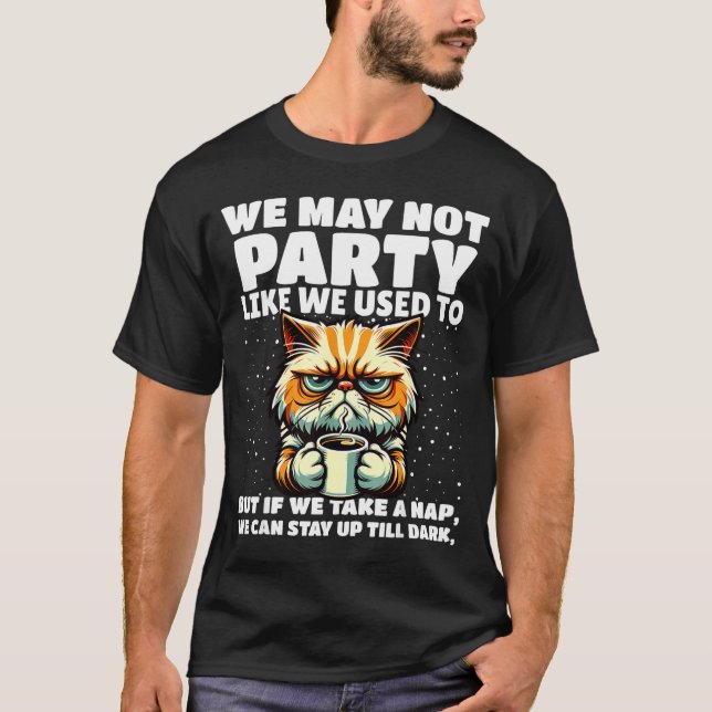 Funny Aging Humor We May Not Party Like We Used To T-Shirt (Front)