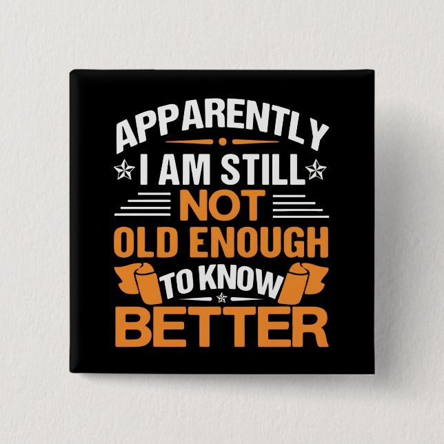 Funny Aging Quote Apparently Still Not Old Enough 15 Cm Square Badge (Front)