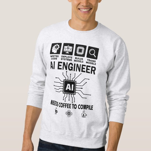 Funny AI Engineer Lover Needs Coffee To Compile Sweatshirt (Front)