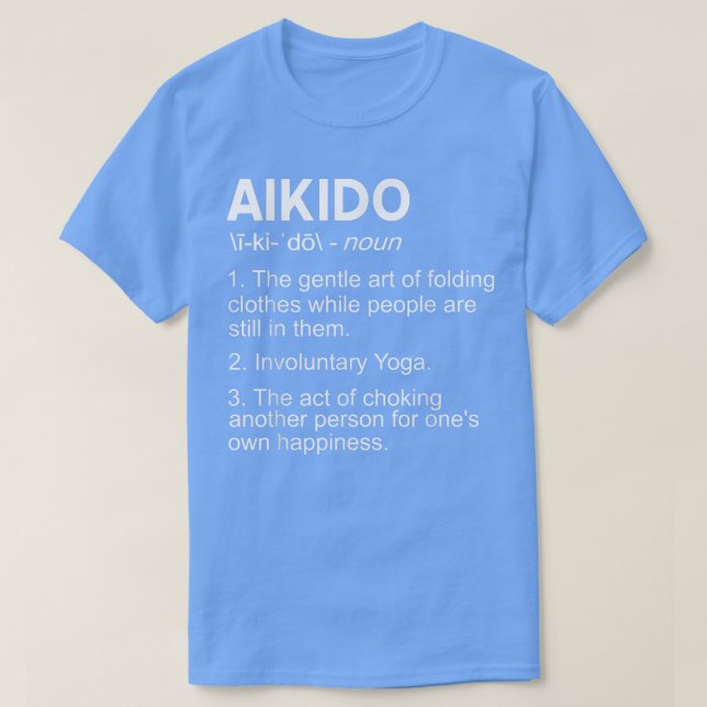 Funny Aikido Designs Meaning Of Aikido  Present Gi T-Shirt (Design Front)