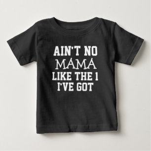 Funny Ain't no Mama like the 1 I've got boys shirt