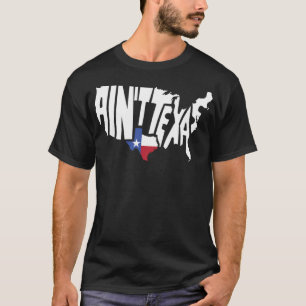 Funny Aint Texas USA Map Proud Texan T-Shirt