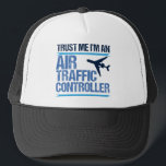 Funny Air Traffic Controller Trucker Hat<br><div class="desc">Trust Me,  I'm an Air Traffic Controller,  ATC humour gift for flight controllers who guide aircrafts in airspace.</div>