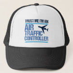 Funny Air Traffic Controller Trucker Hat<br><div class="desc">Trust Me,  I'm an Air Traffic Controller,  ATC humour gift for flight controllers who guide aircrafts in airspace.</div>