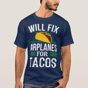 Funny Aircraft Mechanic Fixing Aeroplanes Tacos T-Shirt