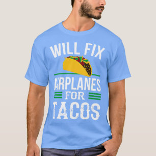 Funny Aircraft Mechanic Fixing Aeroplanes Tacos T-Shirt