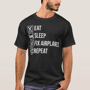 Funny Aircraft Mechanic T-shirt Eat Sleep Fix Airp