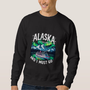 Funny Alaska Vacation Cruise Alaska Is Calling And Sweatshirt