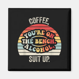 Funny Alcohol Suit Up Coffee On The Bench Retro Magnet