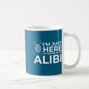 Funny Alibi Party Night Joke Quotes Sarcastic  Coffee Mug