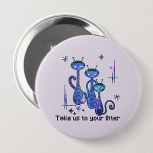 Funny Alien Cats – "Take Us To Your Litter" 10 Cm Round Badge