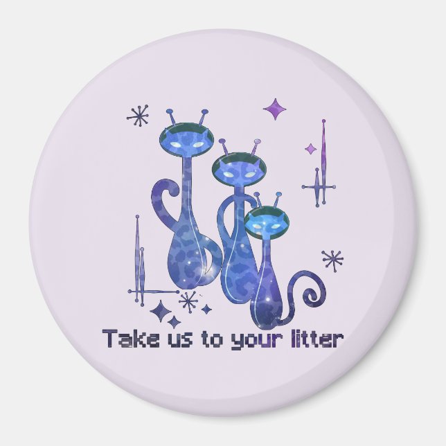Funny Alien Cats – "Take Us To Your Litter" Magnet (Front)