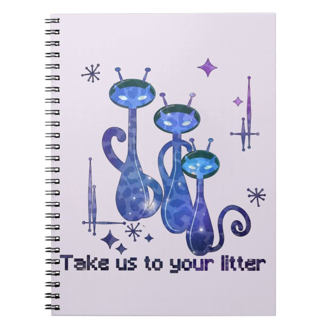 Funny Alien Cats | Take Us To Your Litter Notebook (Front)
