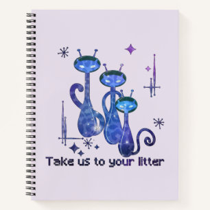 Funny Alien Cats   Take Us To Your Litter Notebook