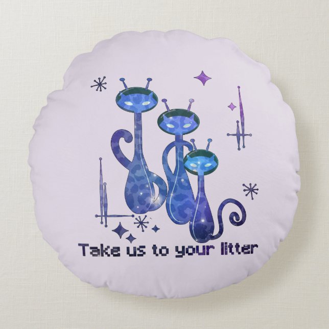 Funny Alien Cats – "Take Us To Your Litter" Round Cushion (Front)