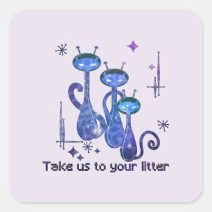 Funny Alien Cats – "Take Us To Your Litter" Square Sticker