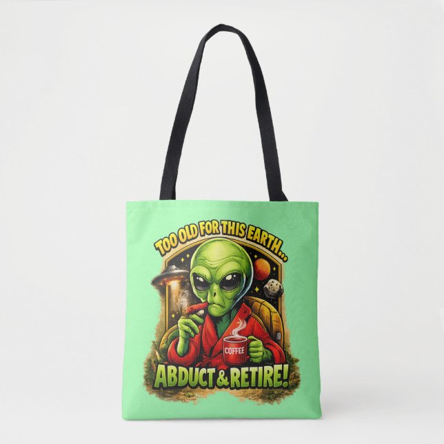 Funny Alien Coffee Design, Too Old For This Tote Bag (Front)