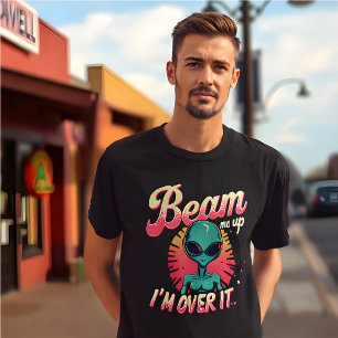 Funny Alien Meme T-Shirt "Beam Me Up, I’m Over It"