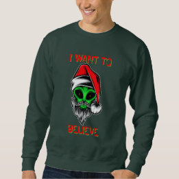 Funny Alien Santa Claus Christmas I Want To Believ Sweatshirt