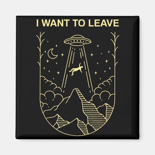 Funny Alien Ufo Extraterrestrial I Want To Leave A Magnet (Front)