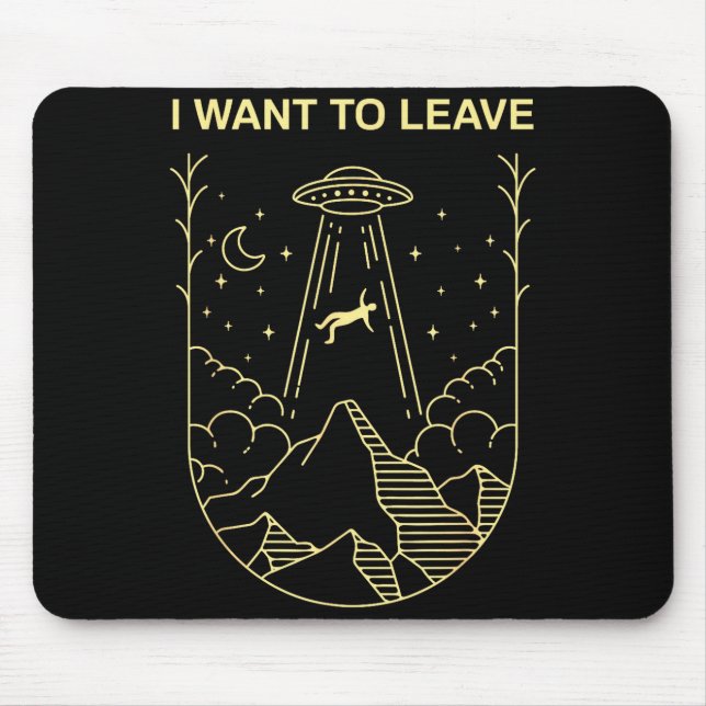 Funny Alien Ufo Extraterrestrial I Want To Leave A Mouse Mat (Front)
