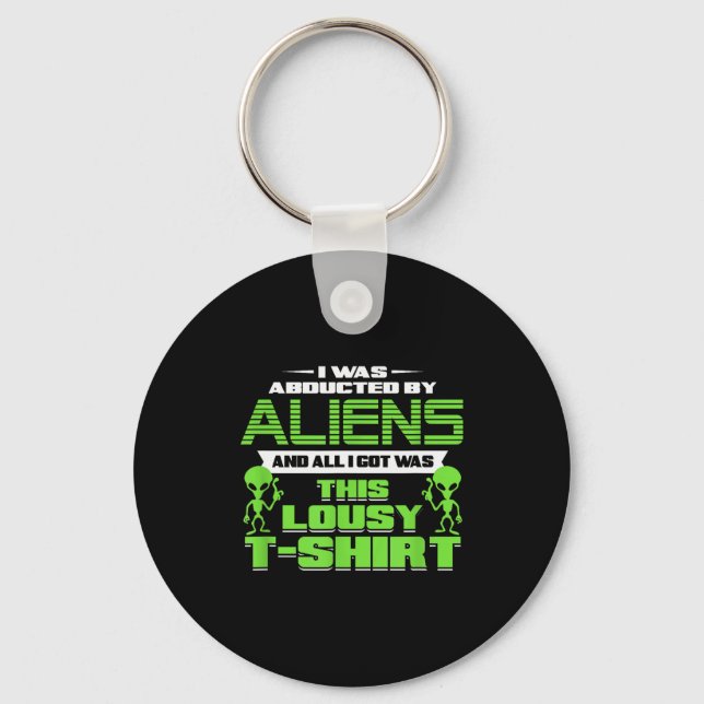Funny Aliens Abducted But All I Got Was This Shirt Key Ring (Front)