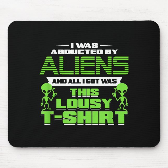 Funny Aliens Abducted But All I Got Was This Shirt Mouse Mat (Front)