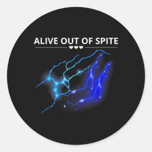 Funny Alive Out Of Spite Sarcastic Humour Quote Classic Round Sticker