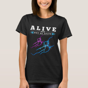 Funny Alive Out Of Spite Sarcastic Humour Quote T-Shirt