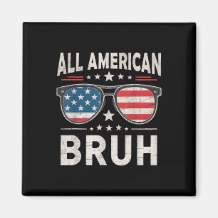 Funny All American Bruh 4th Of July Patriotic Usa Magnet