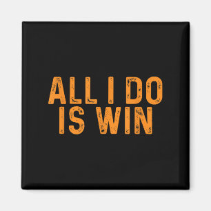 Funny All I Do Is Win _ Motivation Inspiration  Magnet