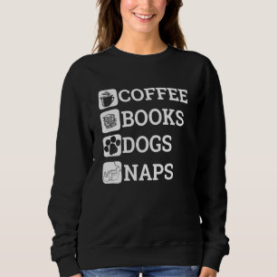Funny All I Need Coffee Books Dogs Naps Lover Sweatshirt