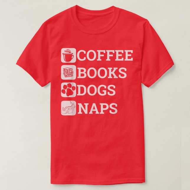 Funny All I Need Coffee Books Dogs Naps Lover  T-Shirt (Design Front)