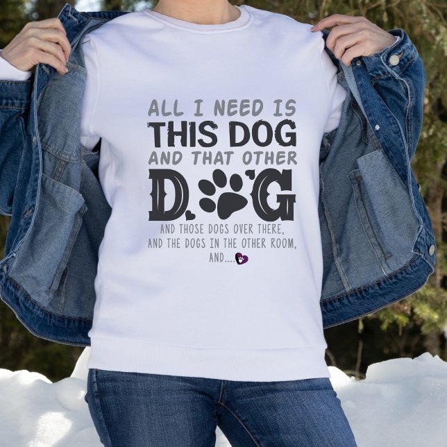 Funny All I Need Dog  Sweatshirt (Creator Uploaded)