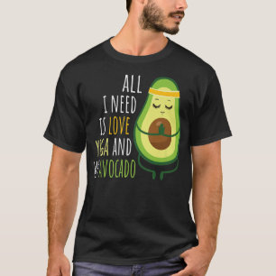 Funny All I Need Is Love Yoga And My AvocadoT-Shir T-Shirt