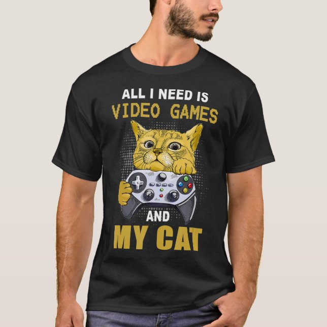 Funny All I Need Is Video Games And My Cat Gamer G T-Shirt (Front)