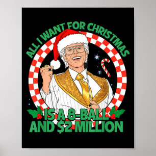 Funny All I Want For Christmas 8 Ball And 2 Millio Poster