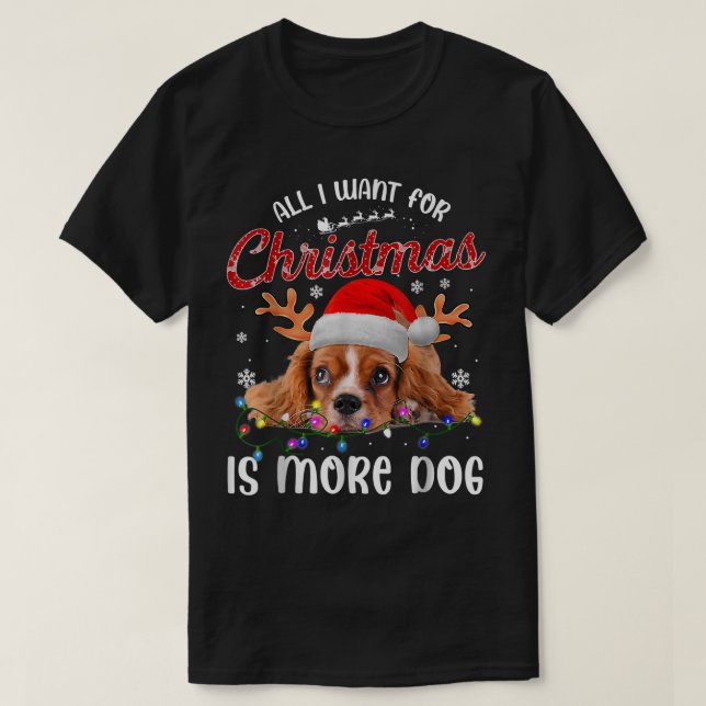 Funny All I Want For Christmas Is More Dog  T-Shirt (Design Front)