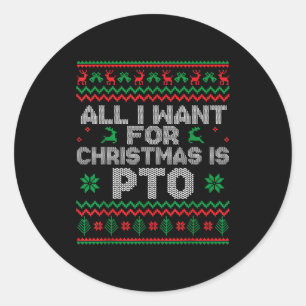 Funny All I Want For Christmas Is Pto Matching Ugl Classic Round Sticker