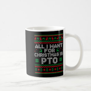 Funny All I Want For Christmas Is Pto Matching Ugl Coffee Mug