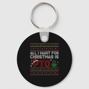 Funny All I Want For Christmas Is Pto Matching Ugl Key Ring