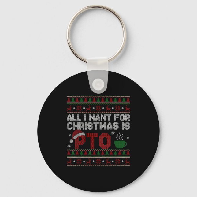 Funny All I Want For Christmas Is Pto Matching Ugl Key Ring (Front)
