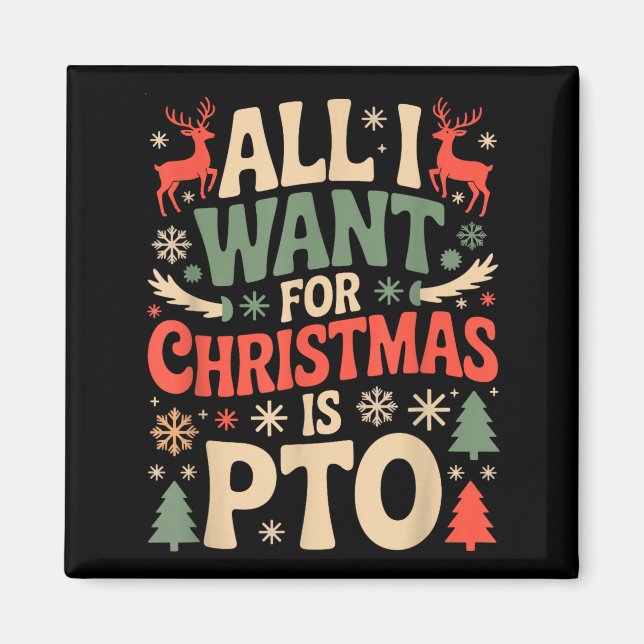 Funny All I Want For Christmas Is Pto Matching Ugl Magnet (Front)