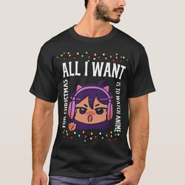 funny all i want for christmas is to watch anime T-Shirt (Front)